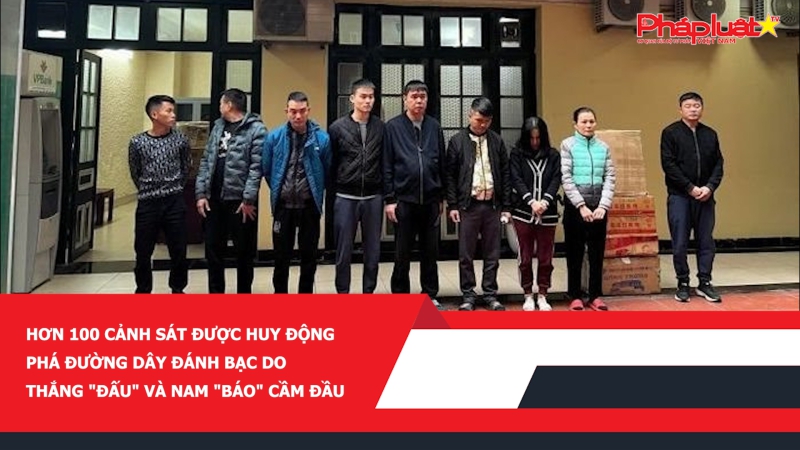 Hơn 100 cảnh sát được huy động phá đường dây đánh bạc do Thắng 