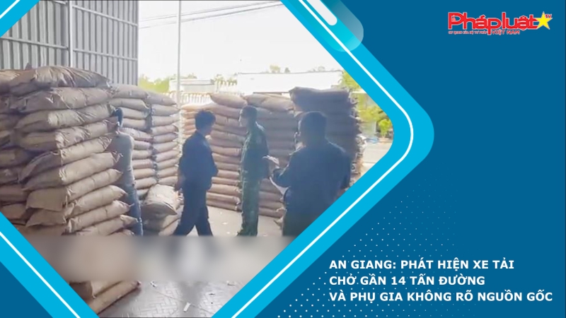 An Giang: Phát hiện xe tải chở gần 14 tấn đường và phụ gia không rõ nguồn gốc