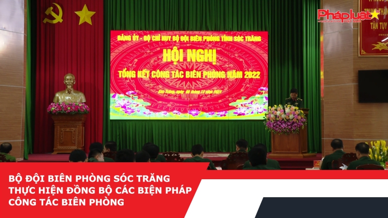 Bộ đội Biên phòng Sóc Trăng thực hiện đồng bộ các biện pháp công tác Biên phòng