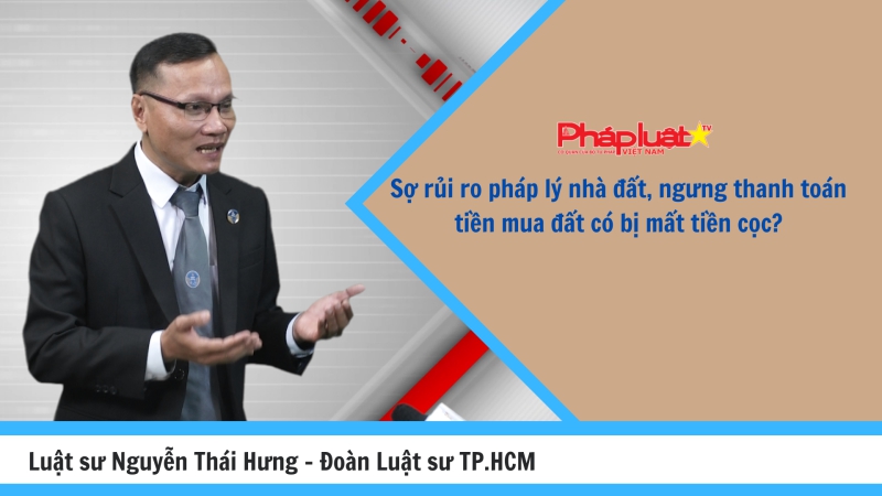 Sợ rủi ro pháp lý nhà đất, ngưng thanh toán tiền mua đất có bị mất tiền cọc?