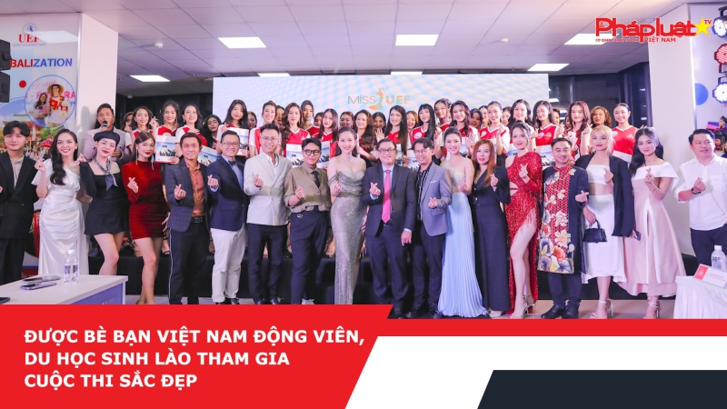 Được bè bạn Việt Nam động viên, du học sinh Lào tham gia cuộc thi sắc đẹp