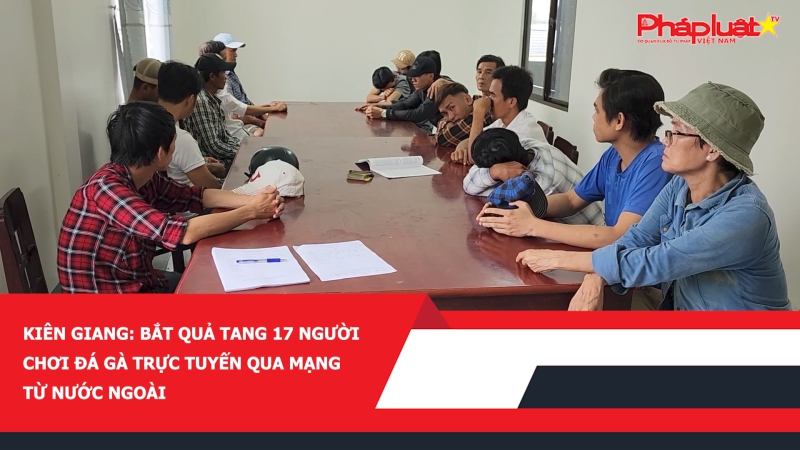 Kiên Giang: Bắt quả tang 17 người chơi đá gà trực tuyến qua mạng từ nước ngoài