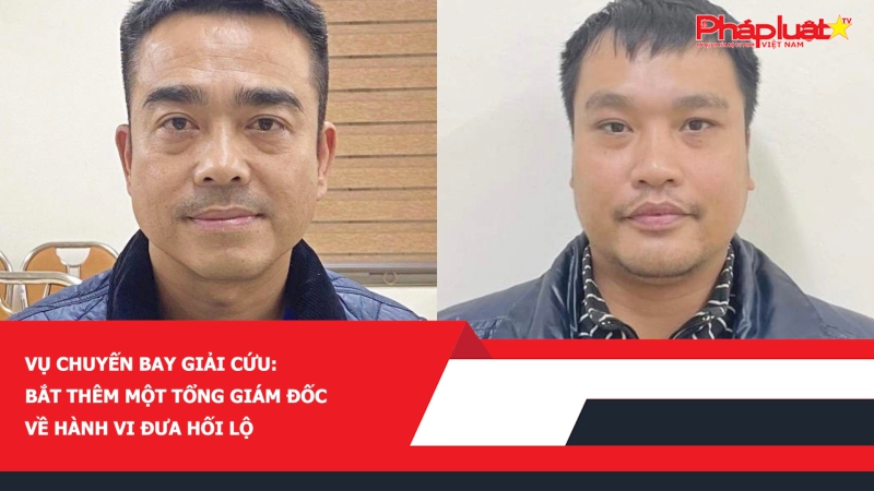 Vụ chuyến bay giải cứu: Bắt thêm một tổng giám đốc về hành vi đưa hối lộ