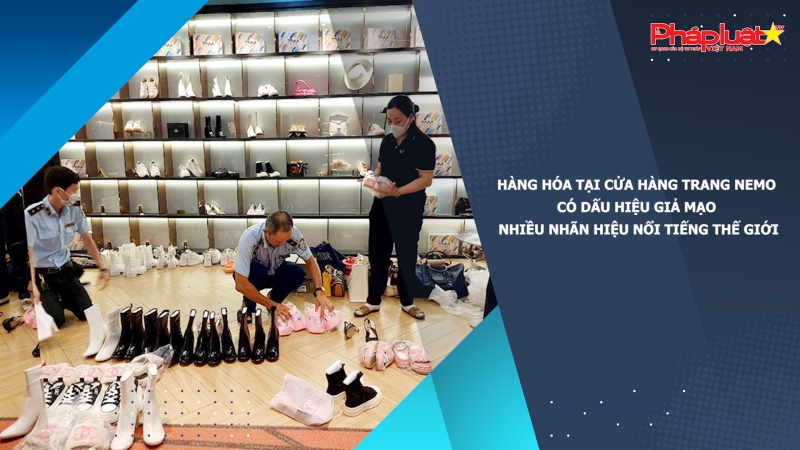 Hàng hóa tại cửa hàng Trang Nemo có dấu hiệu giả mạo nhiều nhãn hiệu nổi tiếng thế giới