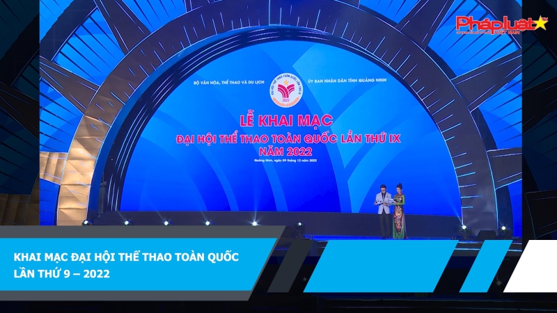 Khai mạc Đại Hội Thể Thao Toàn Quốc lần thứ 9- 2022