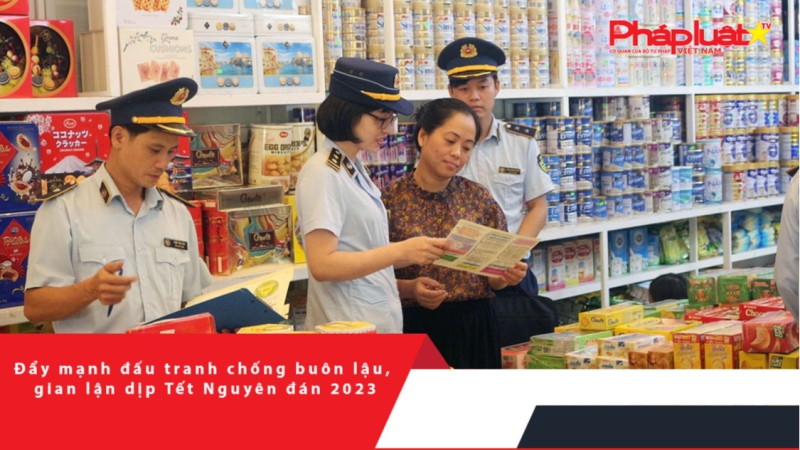 Đẩy mạnh đấu tranh chống buôn lậu, gian lận dịp Tết Nguyên đán 2023