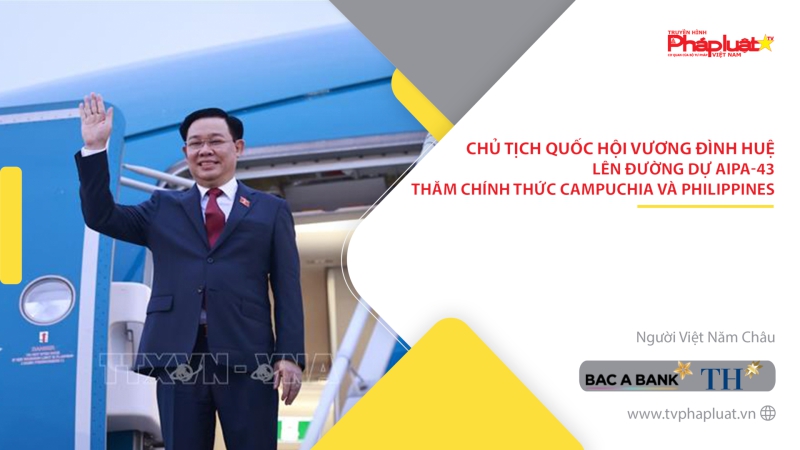 Chủ tịch Quốc hội Vương Đình Huệ lên đường dự AIPA-43, thăm chính thức Campuchia và Philippines