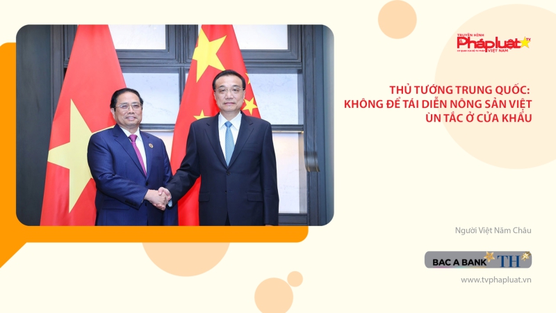 Thủ tướng Trung Quốc: Không để tái diễn nông sản Việt ùn tắc ở cửa khẩu