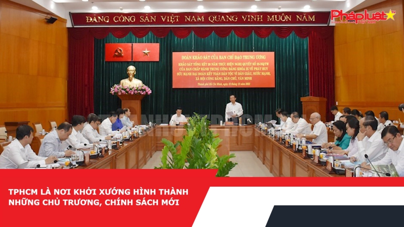 TPHCM là nơi khởi xướng hình thành những chủ trương, chính sách mới