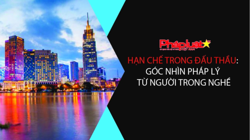 Góc nhìn pháp lý: Một số hạn chế trong đấu thầu