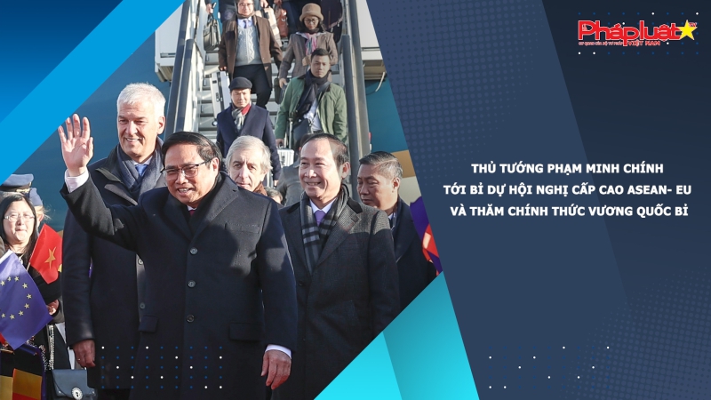Thủ tướng Phạm Minh Chính tới Bỉ dự Hội nghị cấp cao ASEAN- EU và thăm chính thức Vương quốc Bỉ