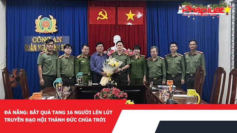Đà Nẵng: Bắt quả tang 16 người lén lút truyền đạo Hội thánh đức chúa trời