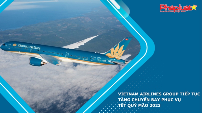 Vietnam Airlines Group tiếp tục tăng chuyến bay phục vụ Tết Quý Mão 2023