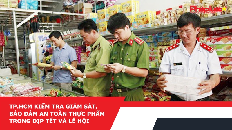 TP.HCM kiểm tra giám sát, bảo đảm an toàn thực phẩm trong dịp Tết và lễ hội