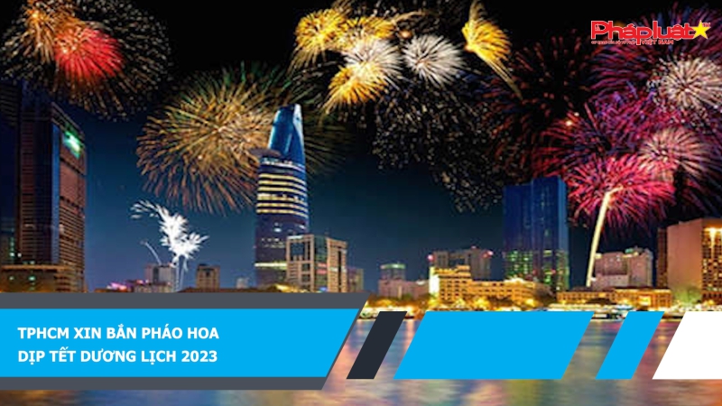 TPHCM xin bắn pháo hoa dịp Tết Dương lịch 2023