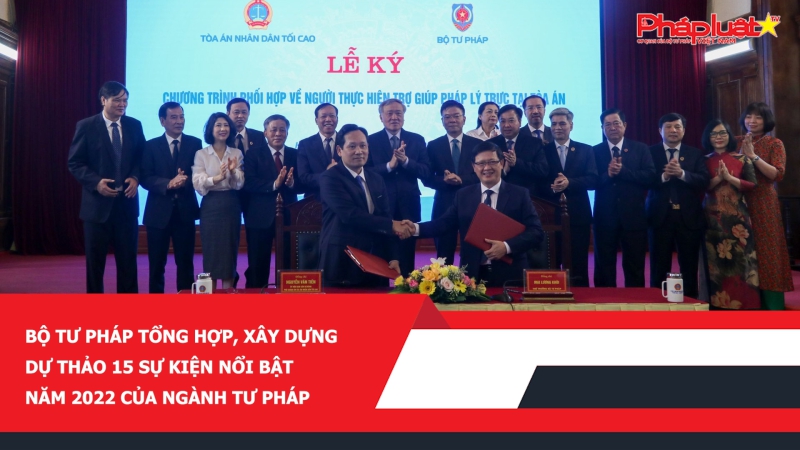 Bộ Tư pháp tổng hợp, xây dựng Dự thảo 15 sự kiện nổi bật năm 2022 của Ngành Tư pháp