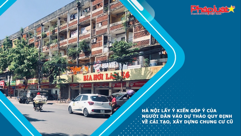 Hà Nội lấy ý kiến góp ý của người dân vào dự thảo Quy định về cải tạo, xây dựng chung cư cũ