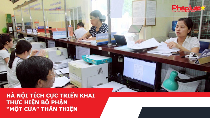 Hà Nội tích cực triển khai thực hiện bộ phận “một cửa” thân thiện