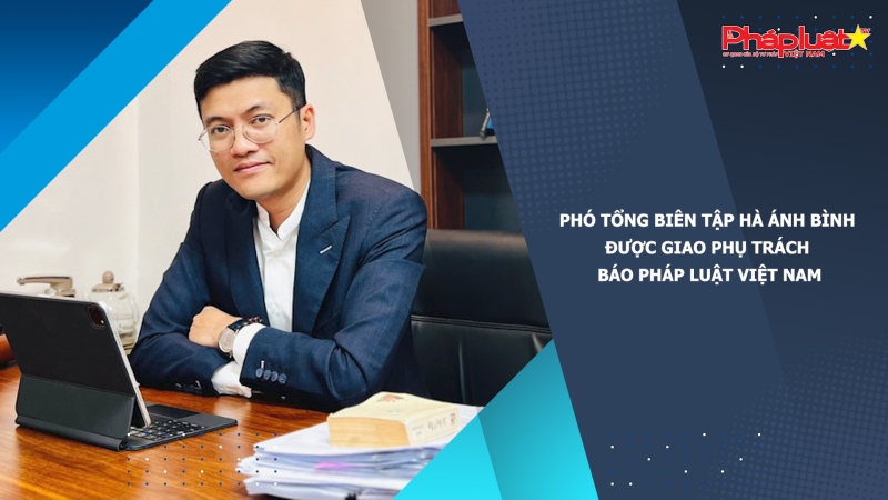 Phó Tổng Biên Tập Hà Ánh Bình được giao phụ trách Báo Pháp luật Việt Nam