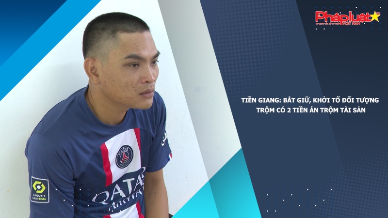 Tiền Giang: Bắt giữ, khởi tố đối tượng trộm có 2 tiền án trộm tài sản