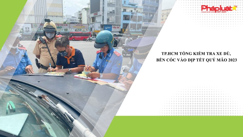 TP.HCM tổng kiểm tra xe dù, bến cóc vào dịp Tết Quý Mão 2023