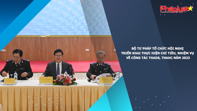 Bộ Tư pháp tổ chức Hội nghị Triển khai thực hiện chỉ tiêu, nhiệm vụ về công tác THADS, THAHC năm 2023