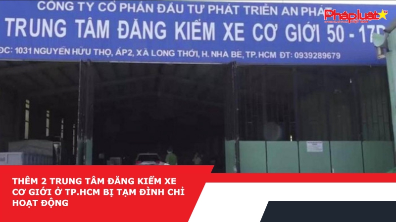 Thêm 2 trung tâm đăng kiểm xe cơ giới ở TP.HCM bị tạm đình chỉ hoạt động