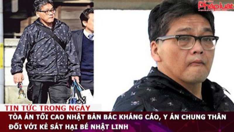 Tòa án tối cao Nhật Bản bác kháng cáo, y án chung thân đối với kẻ sát hại bé Nhật Linh