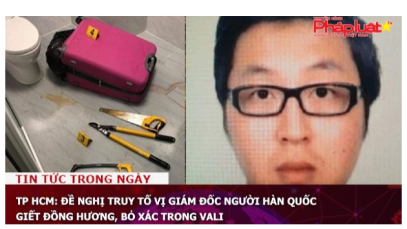 TP HCM: Đề nghị truy tố vị giám đốc người Hàn Quốc giết đồng hương, bỏ xác trong vali