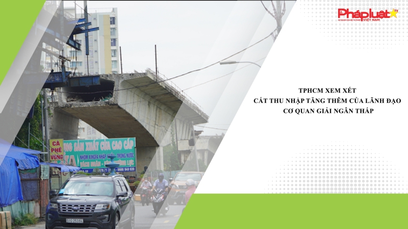 TPHCM xem xét cắt thu nhập tăng thêm của lãnh đạo cơ quan giải ngân thấp