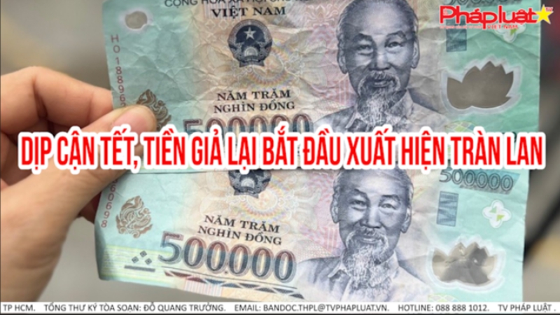 Cận Tết, tiền giả lại bắt đầu xuất hiện tràn lan