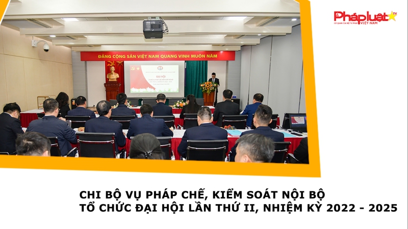 Chi bộ Vụ Pháp chế, Kiểm soát nội bộ tổ chức Đại hội lần thứ II, nhiệm kỳ 2022 - 2025