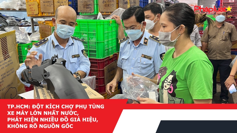 TP.HCM: Đột kích chợ phụ tùng xe máy lớn nhất nước, phát hiện nhiều đồ giả hiệu, không rõ nguồn gốc