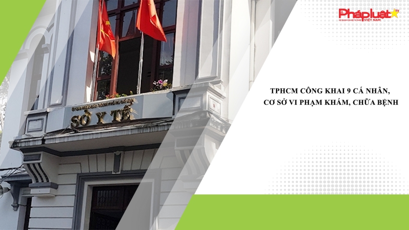 TPHCM công khai 9 cá nhân, cơ sở vi phạm khám, chữa bệnh