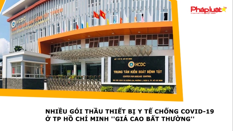Nhiều gói thầu thiết bị y tế chống COVID-19 ở TP Hồ Chí Minh ''giá cao bất thường''