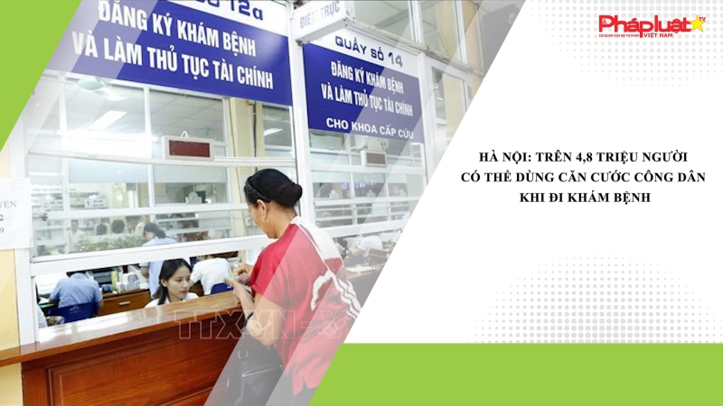 Hà Nội: Trên 4,8 triệu người có thể dùng căn cước công dân khi đi khám bệnh