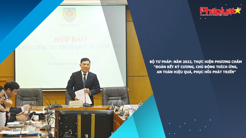 Bộ Tư pháp: Năm 2022, thực hiện Phương châm “Đoàn kết kỷ cương, chủ động thích ứng, an toàn hiệu quả, phục hồi phát triển”