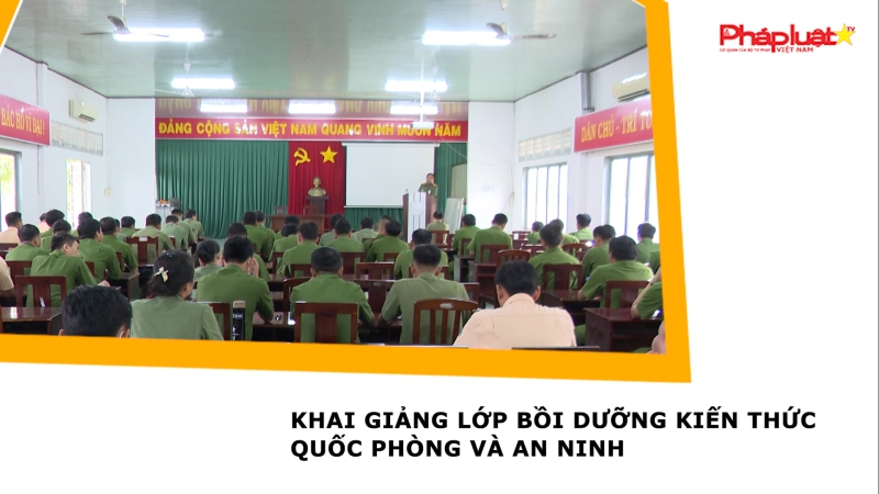 Khai giảng lớp bồi dưỡng kiến thức quốc phòng và an ninh