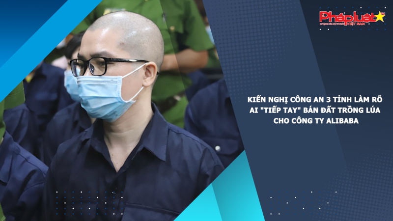 Kiến nghị công an 3 tỉnh làm rõ ai 
