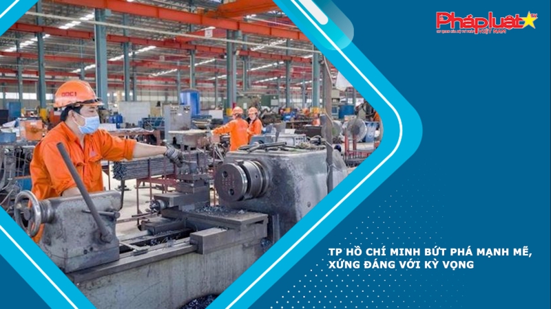 TP Hồ Chí Minh bứt phá mạnh mẽ, xứng đáng với kỳ vọng
