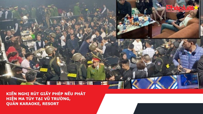 Kiến nghị rút giấy phép nếu phát hiện ma túy tại vũ trường, quán karaoke, resort