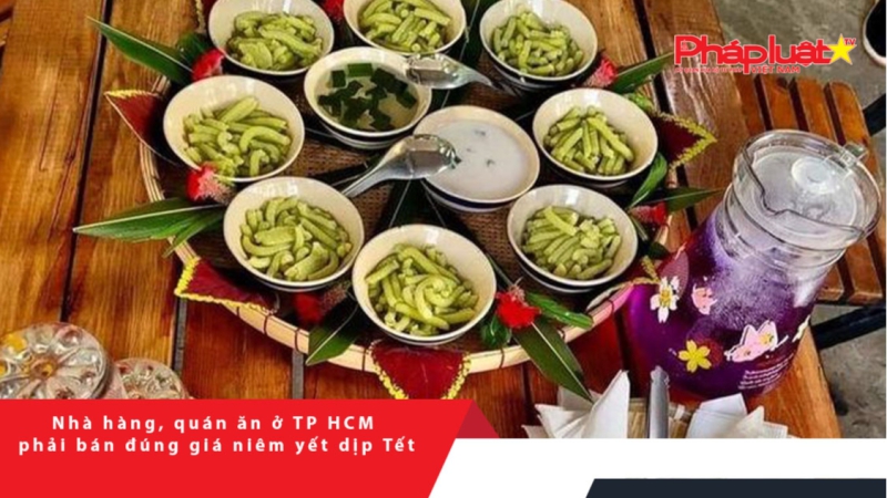 Nhà hàng, quán ăn ở TP HCM phải bán đúng giá niêm yết dịp Tết