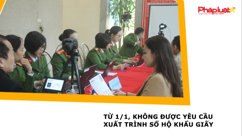 Từ 1/1, không được yêu cầu xuất trình sổ hộ khẩu giấy