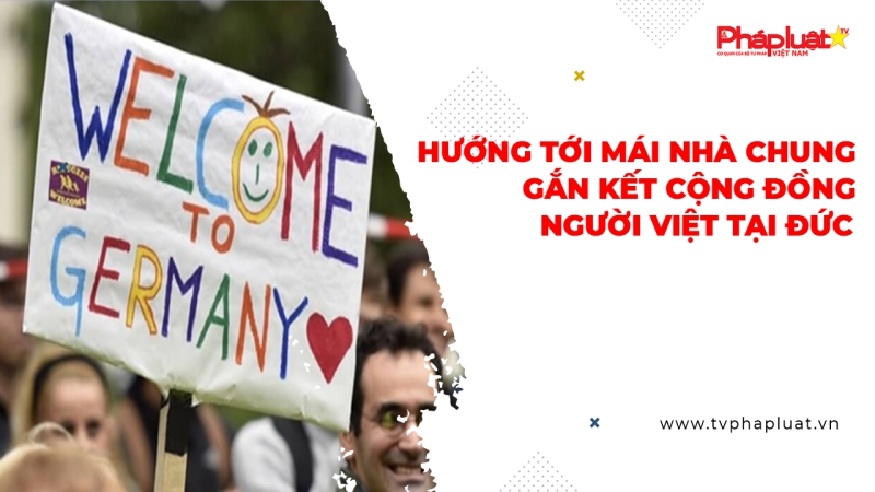 Hướng Tới Mái Nhà Chung Gắn Kết Cộng Đồng Người Việt Tại Đức