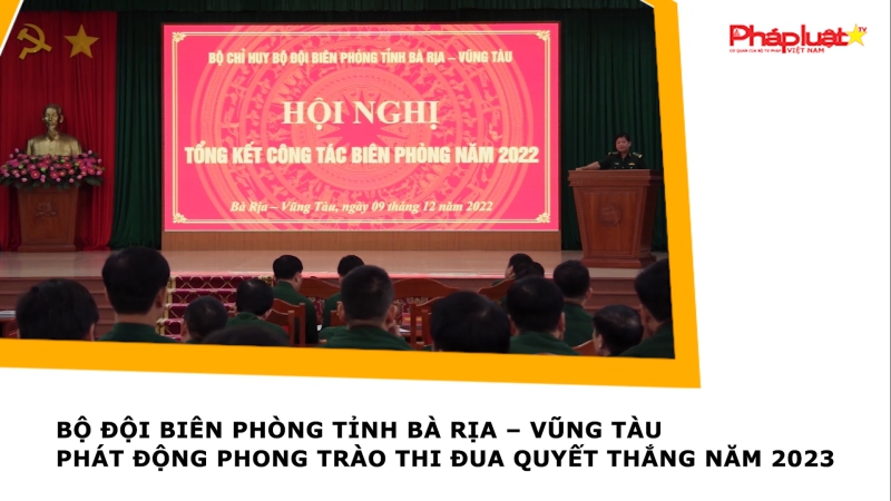 Bộ đội Biên phòng tỉnh Bà Rịa – Vũng Tàu phát động Phong trào Thi đua Quyết thắng năm 2023
