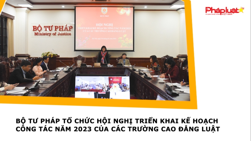 Bộ Tư pháp tổ chức Hội nghị triển khai kế hoạch công tác năm 2023 của các Trường Cao đẳng Luật