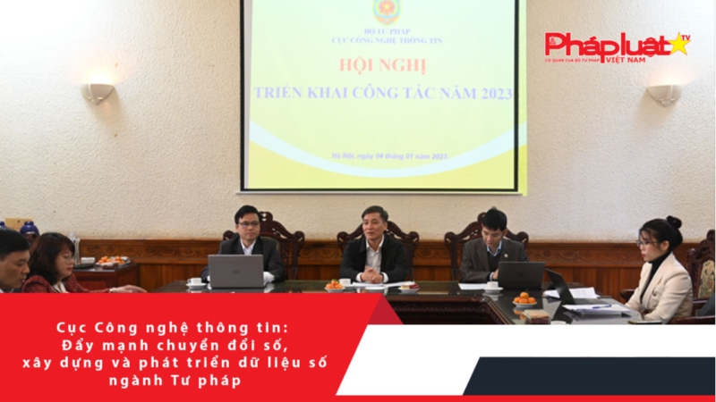 Cục Công nghệ thông tin: Đẩy mạnh chuyển đổi số, xây dựng và phát triển dữ liệu số ngành Tư pháp