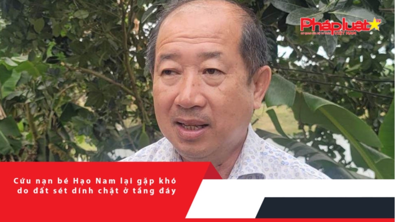 Cứu nạn bé Hạo Nam lại gặp khó do đất sét dính chặt ở tầng đáy