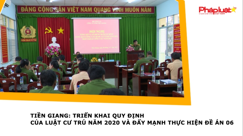 Tiền Giang: Triển khai quy định của Luật cư trú năm 2020 và đẩy mạnh thực hiện Đề án 06