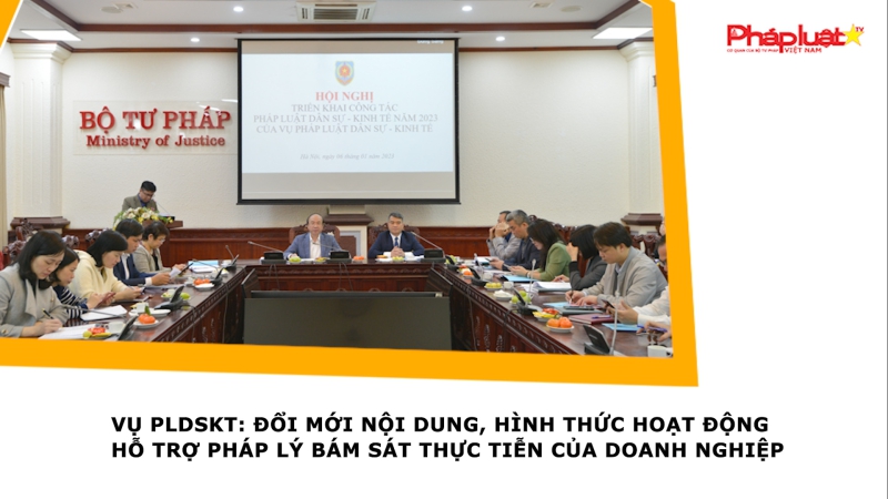Vụ PLDSKT: Đổi mới nội dung, hình thức hoạt động hỗ trợ pháp lý bám sát thực tiễn của doanh nghiệp